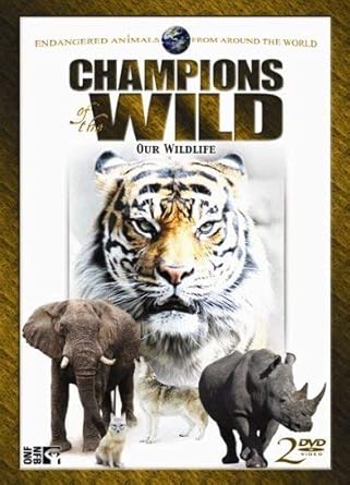 Champions of the Wild:  Our Wildlife (Wolves, Swift Foxes, Bengal Tigers, Black & White Rhinos, Elephants, Kenyan Wildlife Vet, Nazinga Game Reserve