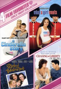 4 Film Favorites: Girls' Night Out: Cinderella Story / What A Girl Wants / Sisterhood Of The Traveling Pants / Chasing Liberty