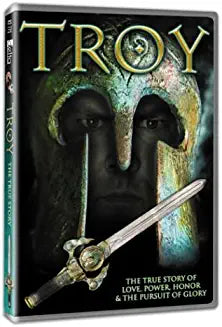 Troy: The True Story of Love, Power, Honor & the Pursuit of Glory