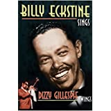 Billy Eckstine: Billy Eckstine Sings ... Dizzy Gillespie Swings