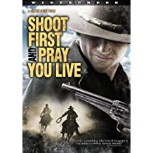 Shoot First And Pray You Live